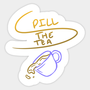 Spill the Tea Sticker